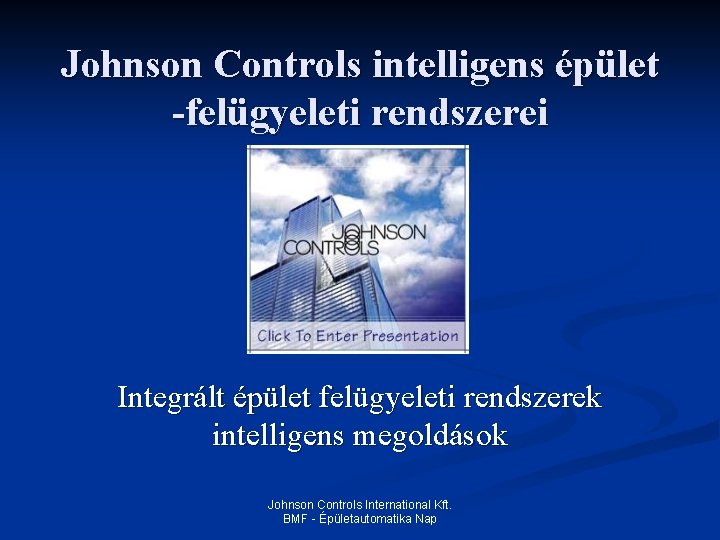 Johnson Controls intelligens épület -felügyeleti rendszerei Integrált épület felügyeleti rendszerek intelligens megoldások Johnson Controls Johnson Controls intelligens épület -felügyeleti rendszerei Integrált épület felügyeleti rendszerek intelligens megoldások Johnson Controls