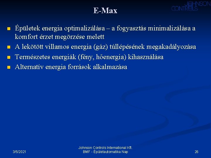 E-Max n n Épületek energia optimalizálása – a fogyasztás minimalizálása a komfort érzet megörzése E-Max n n Épületek energia optimalizálása – a fogyasztás minimalizálása a komfort érzet megörzése