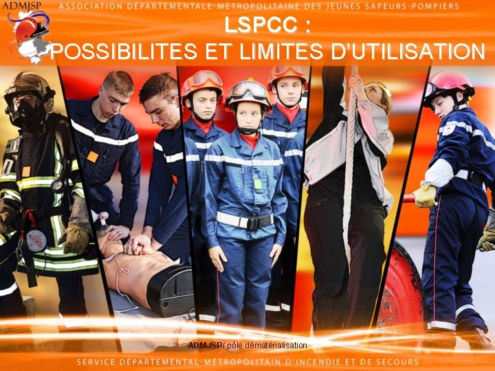 LSPCC : POSSIBILITES ET LIMITES D’UTILISATION ADMJSP/ pôle dématérialisation 
