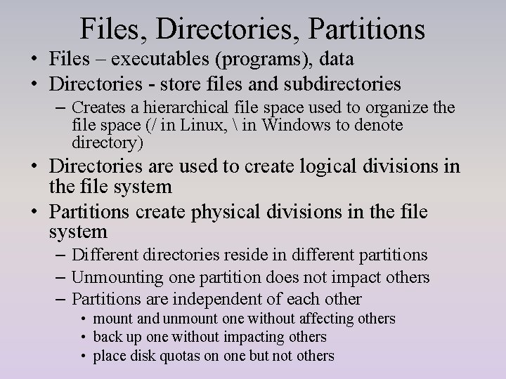 Files, Directories, Partitions • Files – executables (programs), data • Directories - store files