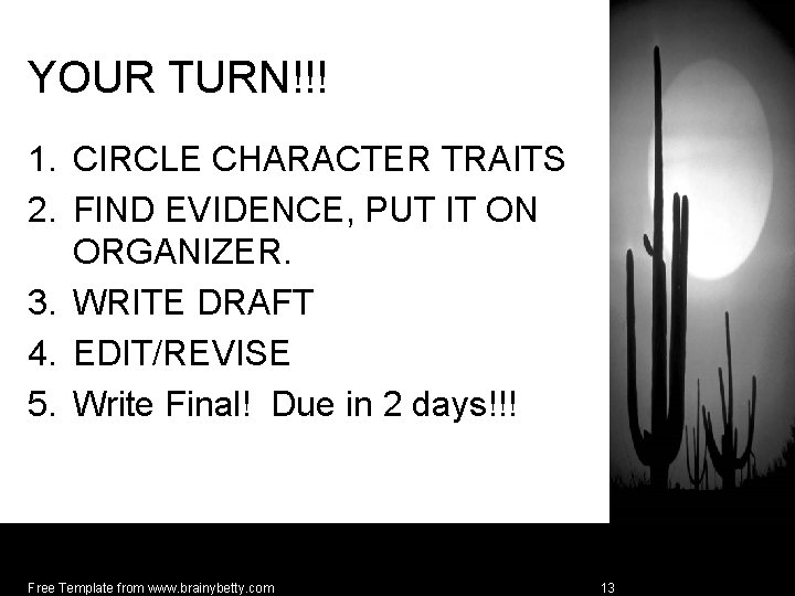 YOUR TURN!!! 1. CIRCLE CHARACTER TRAITS 2. FIND EVIDENCE, PUT IT ON ORGANIZER. 3.