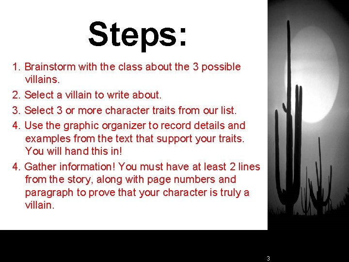 Steps: 1. Brainstorm with the class about the 3 possible villains. 2. Select a