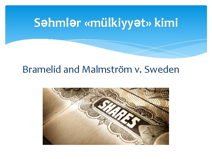 Səhmlər «mülkiyyət» kimi Bramelid and Malmström v. Sweden 