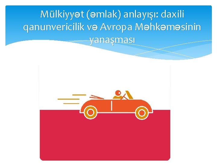 Mülkiyyət (əmlak) anlayışı: daxili qanunvericilik və Avropa Məhkəməsinin yanaşması 