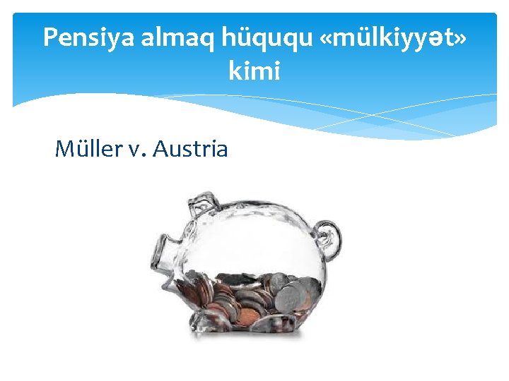 Pensiya almaq hüququ «mülkiyyət» kimi Müller v. Austria 