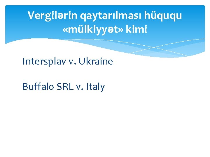 Vergilərin qaytarılması hüququ «mülkiyyət» kimi Intersplav v. Ukraine Buffalo SRL v. Italy 