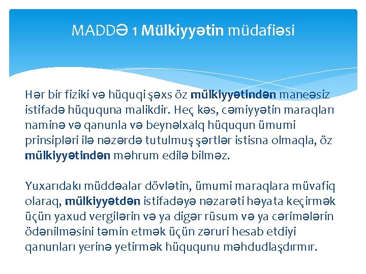 MADDƏ 1 Mülkiyyətin müdafiəsi Hər bir fiziki və hüquqi şəxs öz mülkiyyətindən maneəsiz istifadə