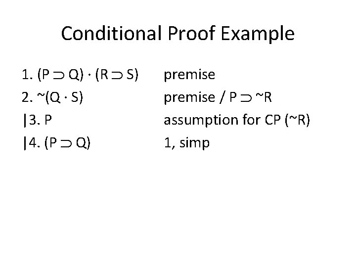 Conditional Proof Example 1. (P Q) · (R S) 2. ~(Q · S) |3.