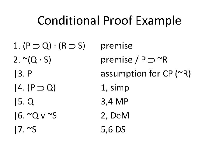 Conditional Proof Example 1. (P Q) · (R S) 2. ~(Q · S) |3.