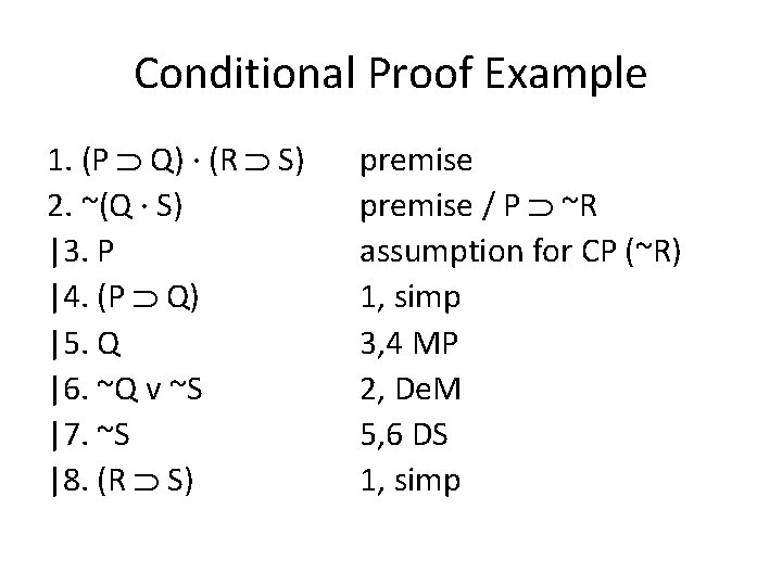 Conditional Proof Example 1. (P Q) · (R S) 2. ~(Q · S) |3.