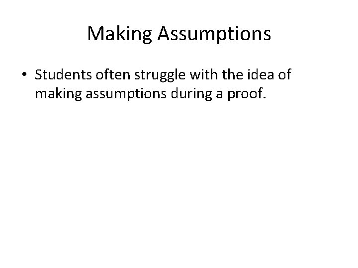 Making Assumptions • Students often struggle with the idea of making assumptions during a