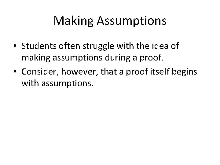 Making Assumptions • Students often struggle with the idea of making assumptions during a