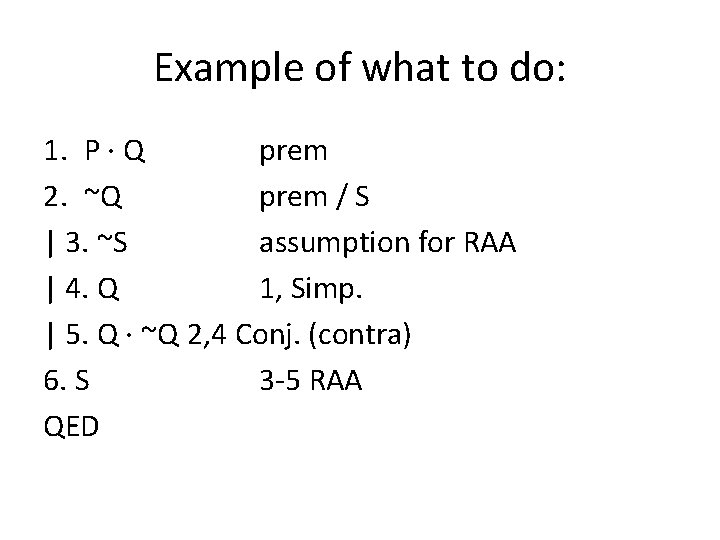 Example of what to do: 1. P · Q prem 2. ~Q prem /