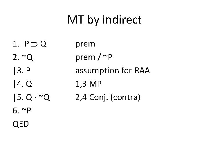 MT by indirect 1. P Q 2. ~Q |3. P |4. Q |5. Q