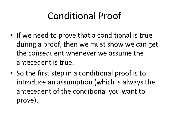 Conditional Proof • If we need to prove that a conditional is true during
