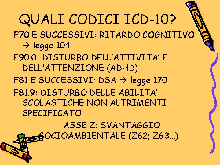QUALI CODICI ICD-10? F 70 E SUCCESSIVI: RITARDO COGNITIVO legge 104 F 90. 0: QUALI CODICI ICD-10? F 70 E SUCCESSIVI: RITARDO COGNITIVO legge 104 F 90. 0:
