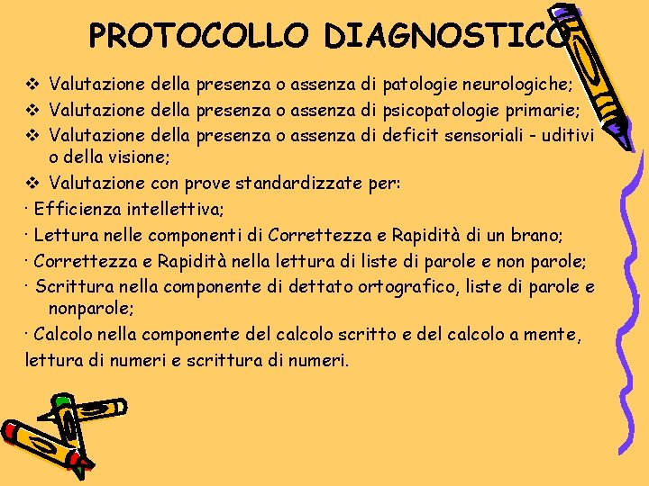 PROTOCOLLO DIAGNOSTICO v Valutazione della presenza o assenza di patologie neurologiche; v Valutazione della PROTOCOLLO DIAGNOSTICO v Valutazione della presenza o assenza di patologie neurologiche; v Valutazione della