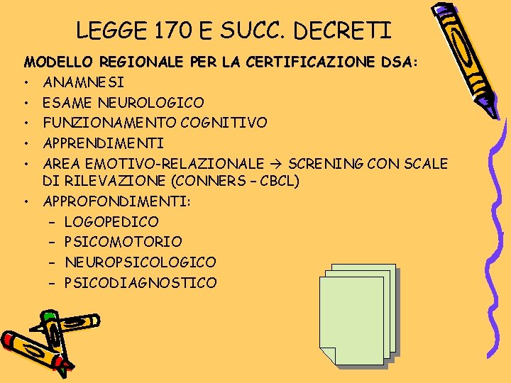 LEGGE 170 E SUCC. DECRETI MODELLO REGIONALE PER LA CERTIFICAZIONE DSA: • ANAMNESI • LEGGE 170 E SUCC. DECRETI MODELLO REGIONALE PER LA CERTIFICAZIONE DSA: • ANAMNESI •