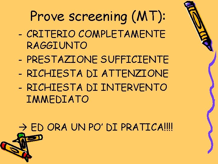 Prove screening (MT): - CRITERIO COMPLETAMENTE RAGGIUNTO - PRESTAZIONE SUFFICIENTE - RICHIESTA DI ATTENZIONE