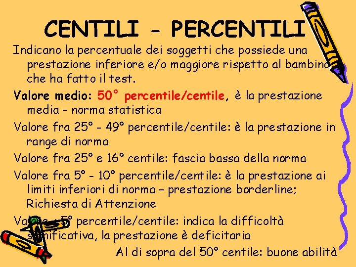 CENTILI - PERCENTILI Indicano la percentuale dei soggetti che possiede una prestazione inferiore e/o CENTILI - PERCENTILI Indicano la percentuale dei soggetti che possiede una prestazione inferiore e/o