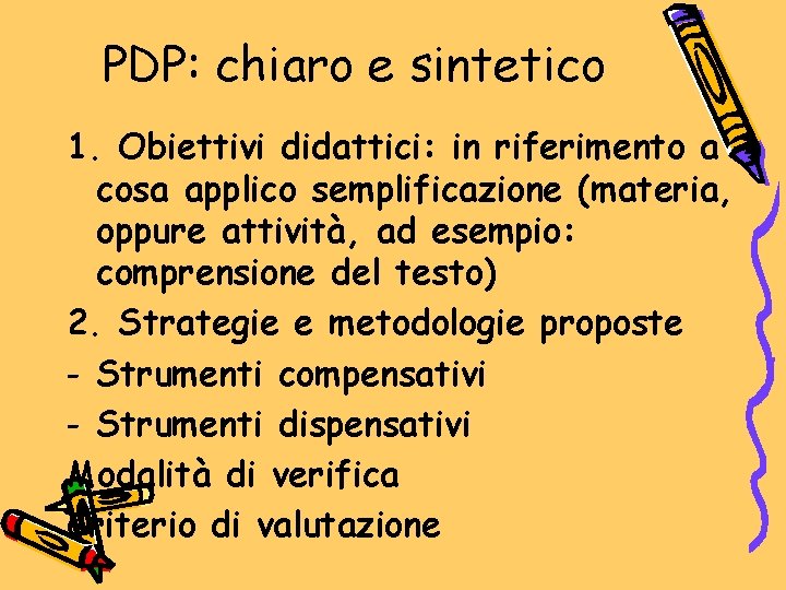 PDP: chiaro e sintetico 1. Obiettivi didattici: in riferimento a cosa applico semplificazione (materia,