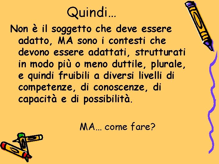 Quindi… Non è il soggetto che deve essere adatto, MA sono i contesti che