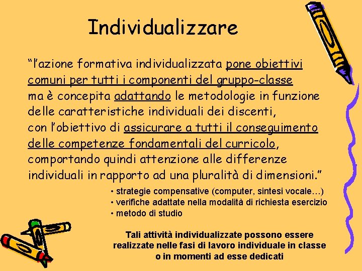 Individualizzare “l’azione formativa individualizzata pone obiettivi comuni per tutti i componenti del gruppo-classe ma