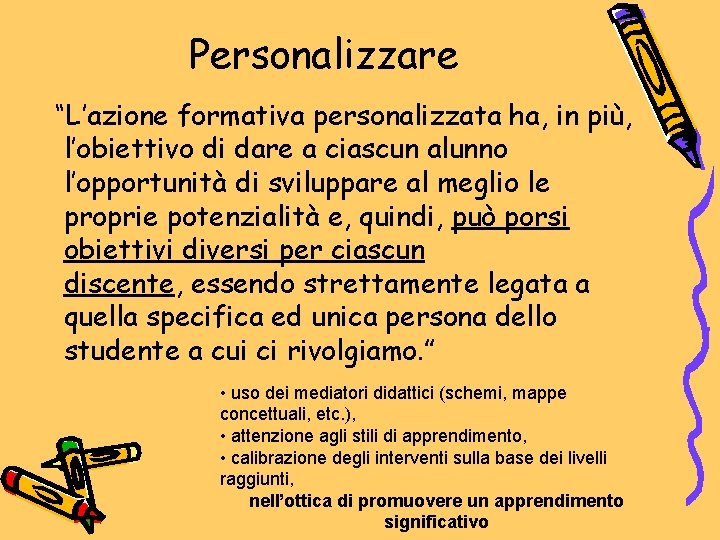 Personalizzare “L’azione formativa personalizzata ha, in più, l’obiettivo di dare a ciascun alunno l’opportunità