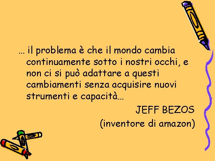 … il problema è che il mondo cambia continuamente sotto i nostri occhi, e