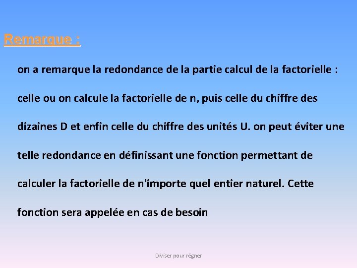 Remarque : on a remarque la redondance de la partie calcul de la factorielle Remarque : on a remarque la redondance de la partie calcul de la factorielle