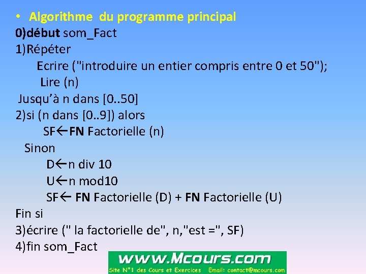  • Algorithme du programme principal 0)début som_Fact 1)Répéter Ecrire ("introduire un entier compris