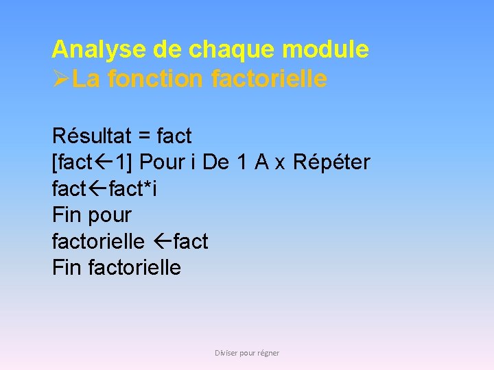 Analyse de chaque module ØLa fonction factorielle Résultat = fact [fact 1] Pour i