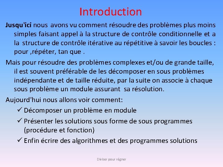 Introduction Jusqu'ici nous avons vu comment résoudre des problèmes plus moins simples faisant appel