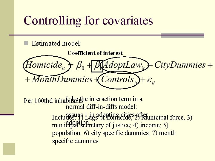 Controlling for covariates n Estimated model: Coefficient of interest Like the interaction term in