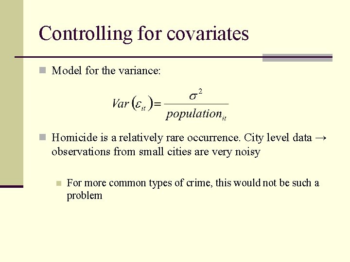 Controlling for covariates n Model for the variance: n Homicide is a relatively rare