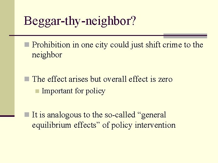 Beggar-thy-neighbor? n Prohibition in one city could just shift crime to the neighbor n