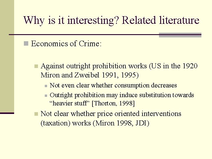 Why is it interesting? Related literature n Economics of Crime: n Against outright prohibition