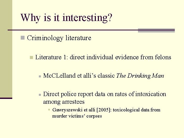 Why is it interesting? n Criminology literature n Literature 1: direct individual evidence from