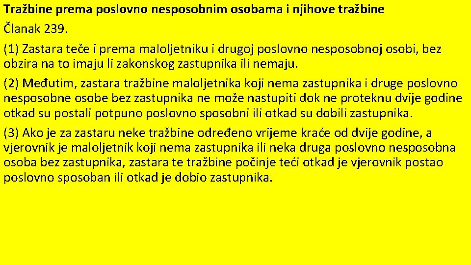 Tražbine prema poslovno nesposobnim osobama i njihove tražbine Članak 239. (1) Zastara teče i