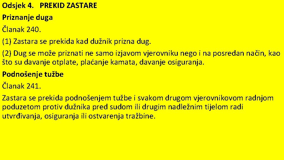 Odsjek 4. PREKID ZASTARE Priznanje duga Članak 240. (1) Zastara se prekida kad dužnik