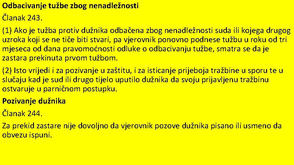 Odbacivanje tužbe zbog nenadležnosti Članak 243. (1) Ako je tužba protiv dužnika odbačena zbog