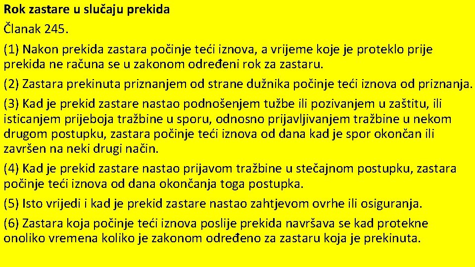 Rok zastare u slučaju prekida Članak 245. (1) Nakon prekida zastara počinje teći iznova,