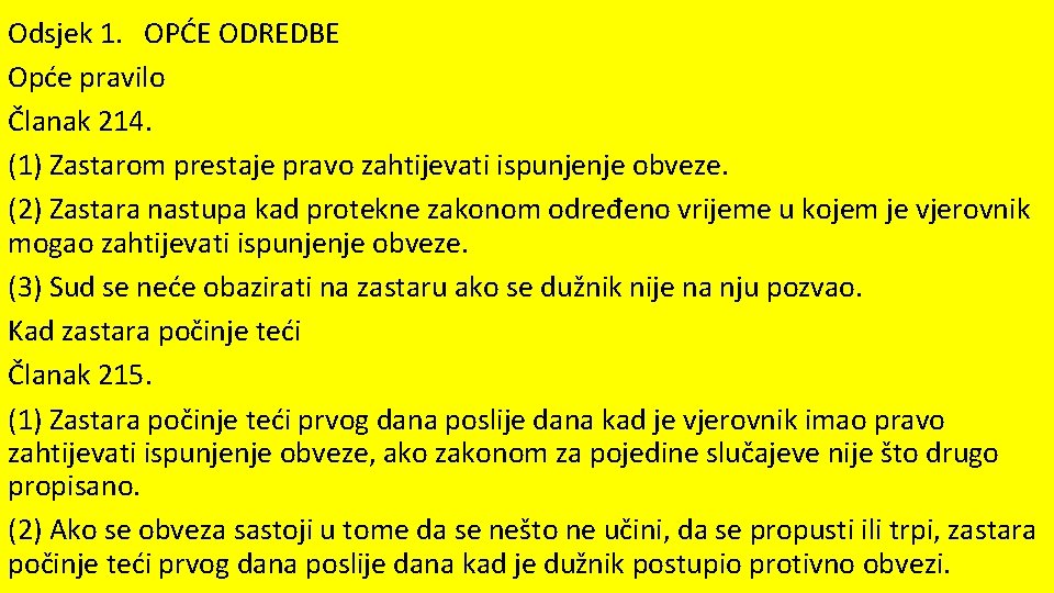 Odsjek 1. OPĆE ODREDBE Opće pravilo Članak 214. (1) Zastarom prestaje pravo zahtijevati ispunjenje