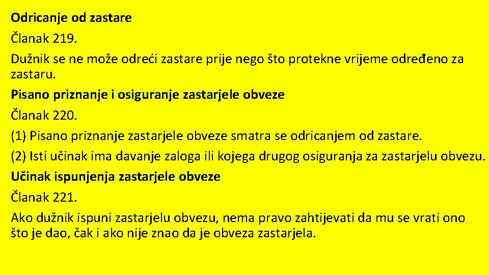 Odricanje od zastare Članak 219. Dužnik se ne može odreći zastare prije nego što