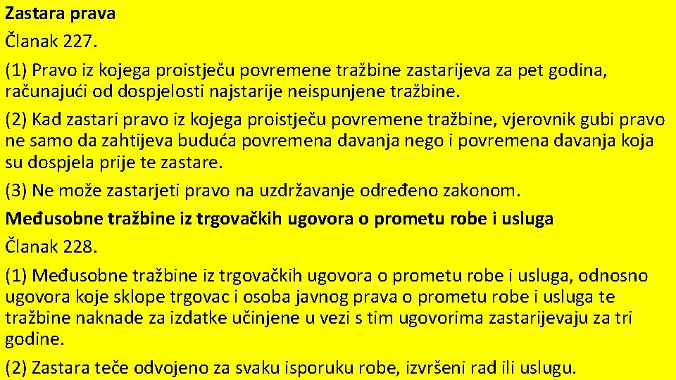 Zastara prava Članak 227. (1) Pravo iz kojega proistječu povremene tražbine zastarijeva za pet