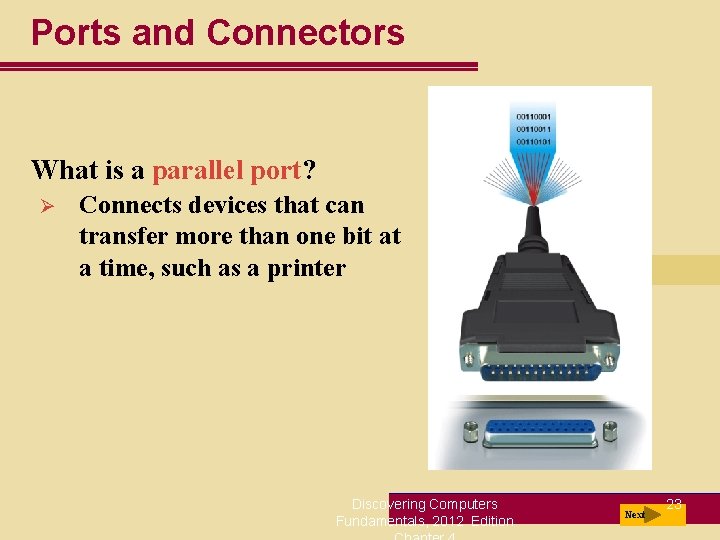 Ports and Connectors What is a parallel port? Ø Connects devices that can transfer