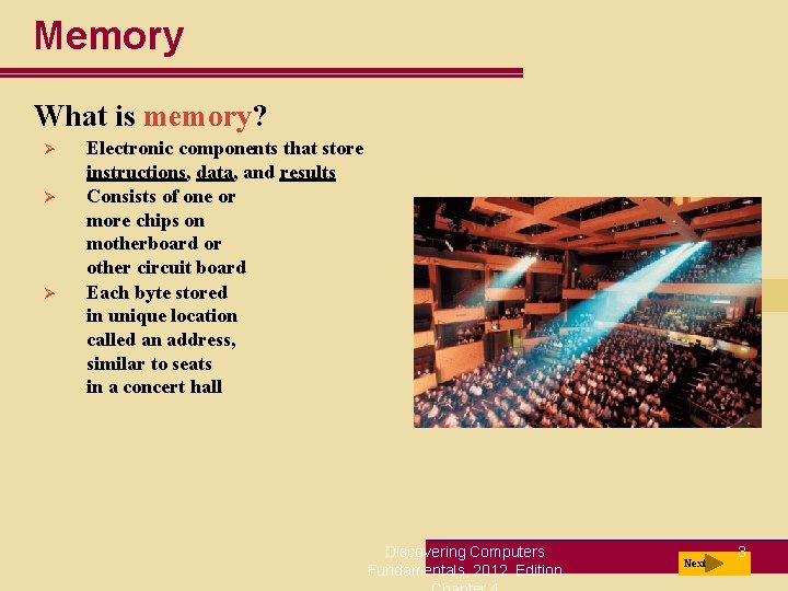 Memory What is memory? Ø Ø Ø Electronic components that store instructions, data, and