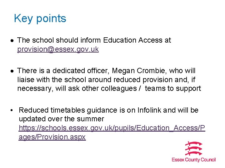 Key points The school should inform Education Access at provision@essex. gov. uk There is Key points The school should inform Education Access at provision@essex. gov. uk There is