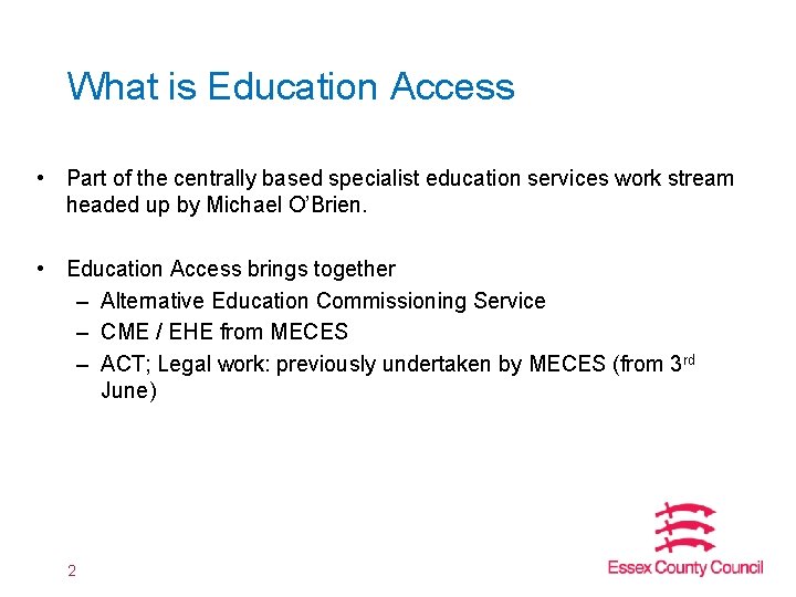 What is Education Access • Part of the centrally based specialist education services work What is Education Access • Part of the centrally based specialist education services work