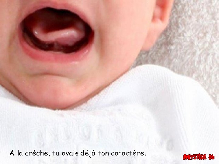 A la crèche, tu avais déjà ton caractère. 